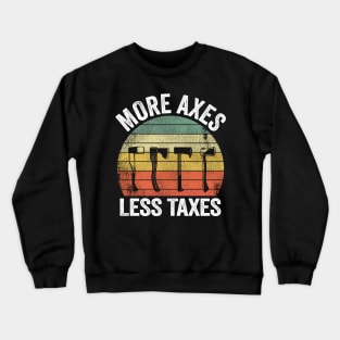 More Axes Less Taxes Axe Throwing Gift Funny Crewneck Sweatshirt